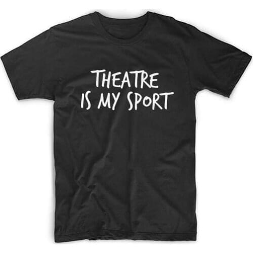 Theatre Is My Sport print Women tshirt Cotton Casual Funny t shirt For Lady Girl Top Tee Hipster Tumblr ins Drop Ship NA-33