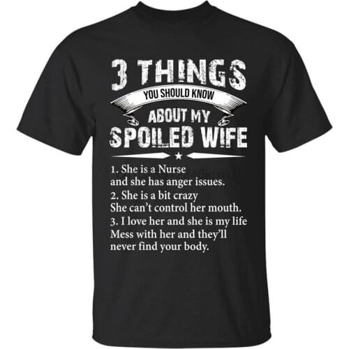 3 Things You Should Know About My Spoiled Wife Nurse Black Navy T-Shirt Men Adults Casual Tee Tshirt