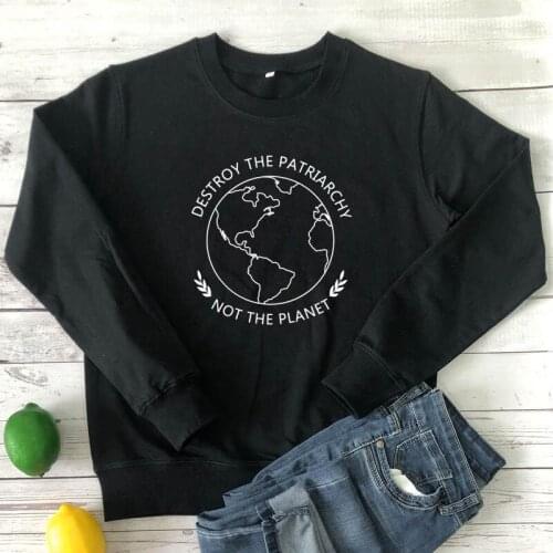 Destroy The Patriarchy Not The Planet Sweatshirt Funny Women Graphic Feminist Sweatshirts Casual Long Sleeve Ethical Pullovers