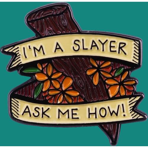 I'm A Slayer Ask Me How Lapel Brooch Collect Buffy the Vampire Slayer Metal Pins Backpack Colla Cartoon Badges Fashion Jewelry