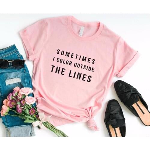 Women T Shirt Sometimes I Color Outside The Lines Print Tshirt Women Short Sleeve O Neck T-shirt Ladies Tee Shirt TX5581
