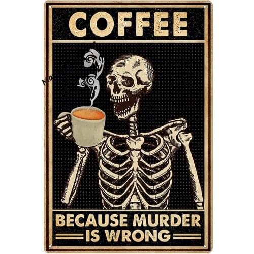 Coffee Skull Tin Sign Old Fashioned Because Murder is Wrong Poster Toilet Bathroom Bar Kitchen Club Coffee Shop Home Wall Decor