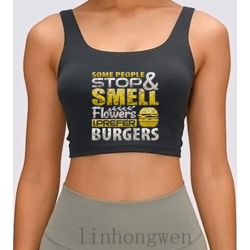 Some People Stop And Smell Flowers I Prefer Burgers Women Tank Top Round Neck Novelty Gift Pictures Authentic Printed