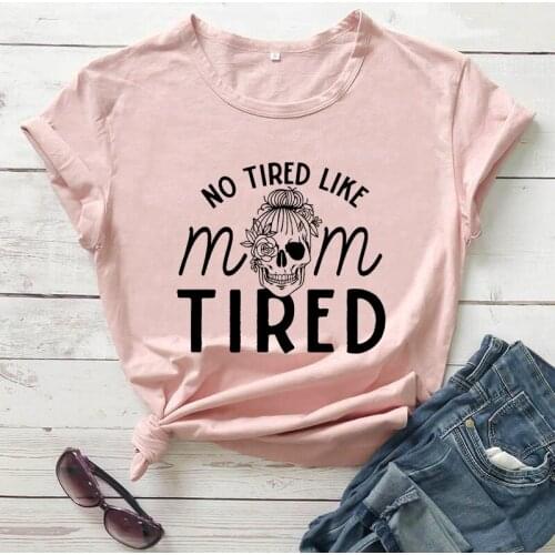 No tired like mom tired mom t shirt new arrival Funny women T Shirt casual 100%cotton funny t shirt mothers day gift