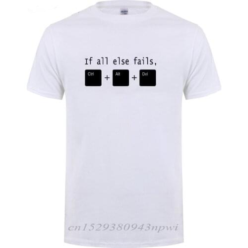 Cool Office If All Else Fails CTRL ALT DEL Tech Support Geek T Shirt Men Summer Cotton Short Sleeve Funny Joke Gift T-shirt