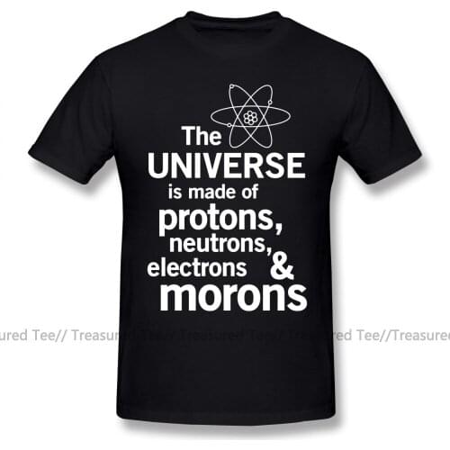 Physics T Shirt The Universe Is Made Of Protons Neutrons Electrons And Morons T-Shirt Printed Casual Tee Shirt Mens Cute Tshirt