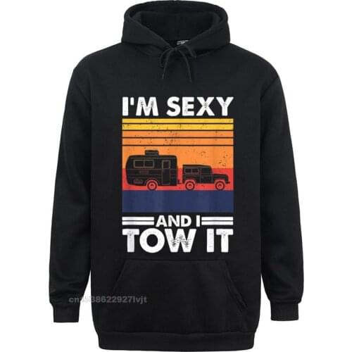 Im Sexy And I Tow It Funny Caravan Camping RV Trailer Hoodie Plain Men Hooded Hoodies Unique Hoodies Cotton Printing