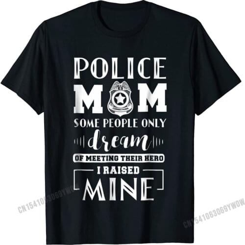 Proud Police Mom I Raised Mine - Ladies T-Shirt Camisas Men Design Cotton Mens Tops Shirts Printed Popular T Shirts