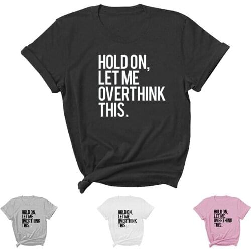 HOLD ON LET ME Letter Print Women T Shirt Short Sleeve O Neck Loose Women Tshirt Ladies Tee Shirt Tops Clothes Camisetas Mujer