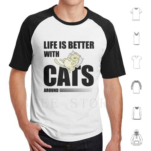 Life Is Better With Cats Around T Shirt Cotton Men DIY Print Life Is Better With Cats Around Cats Cat Cat Owner Cat Mom Crazy