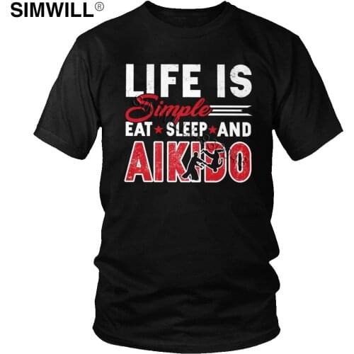 Fashion New Tee Male Cotton Aikido T-Shirts Short Sleeve Life is Simple Eat Sleep Leisure Tshirt Boyfriends Gift Fans Clothing