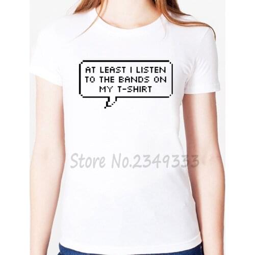 AT LEAST I LISTEN TO THE BANDS Print Women tshirt Modal Casual Funny t shirts For Lady Top Tee Drop Ship SH-1