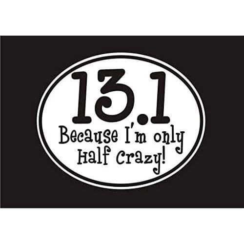 Our Life 13.1 Because I'm only Half Crazy Half Marathon Runner Fun Decal Premium Vinyl car Window Laptop 3.25"x 4"
