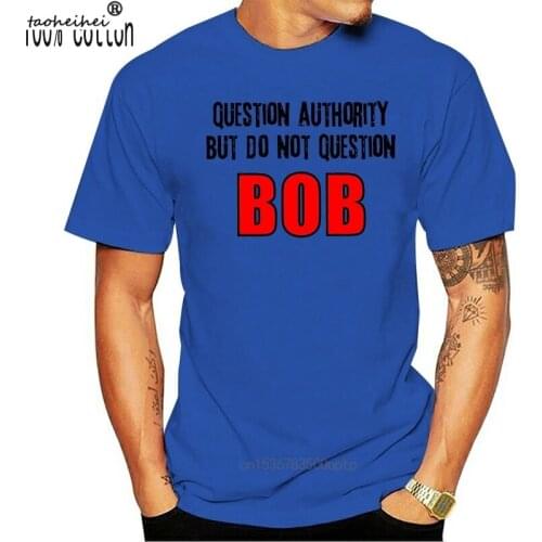 Adult Do Not Question Bob T-Shirt Men T-Shirts Summer Style Fashion Swag Men T Shirts