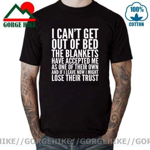 GorgeHike Funny Slogan I CAN'T GET OUT OF BED THE BLANKETS HAVE ACCEPTED ME AS ONE OF THEIR OWN T shirt men Humor Print T-shirts