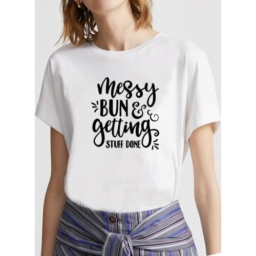 Women O-neck Loose Tee Shirt Femme Casual T-shirt Women Messy Bun & Getting Stuff Done Printed Short Sleeve T Shirt