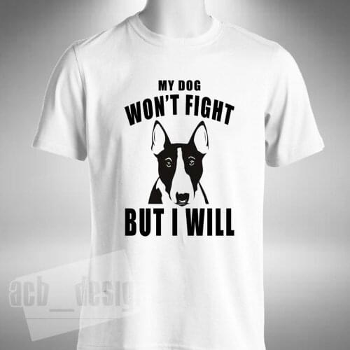 2019 Mens Print T-Shirt 100% Cotton English Bull Terrier T Shirt My Dog Wont Fight Various Size Color Tee Shirt