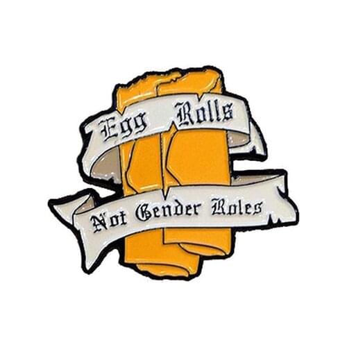Egg Rolls Not Gender Roles Enamel Pin food brooch