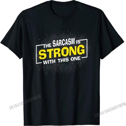 The Sarcasm Is Strong With This One Sarcastic Sayings Gift T-Shirt Camisas Men Cotton Men Tops Shirt Casual T Shirt Funny Fitted