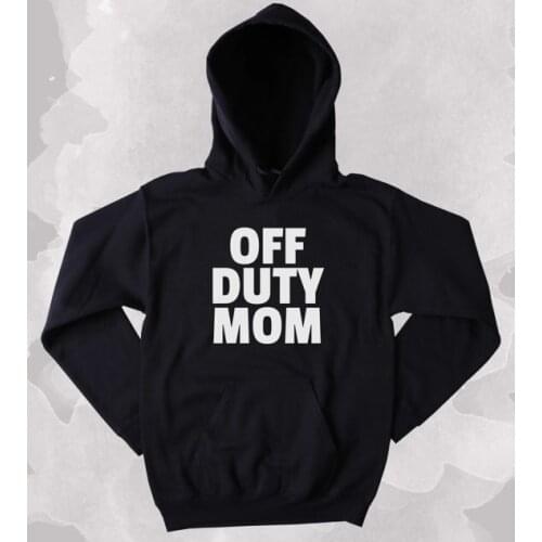Off Duty Mom Mom Hoodie Clothing Sarcastic Sarcasm Mother Gift Tumblr Sweatshirt Mon gift funny Hoodie Mama hoodie