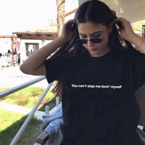 You Can't Stop Me Lovin' Myself Letter Print Fashion Summer Women T Shirt Gothic Streetwear Tumblr Woman Clothes Camisas Mujer