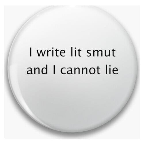 I Write Lit Smut And I Cannot Lie Soft Button Pin Cute Collar Fashion Lover Brooch Metal Decor Creative Badge Funny Lapel Pin