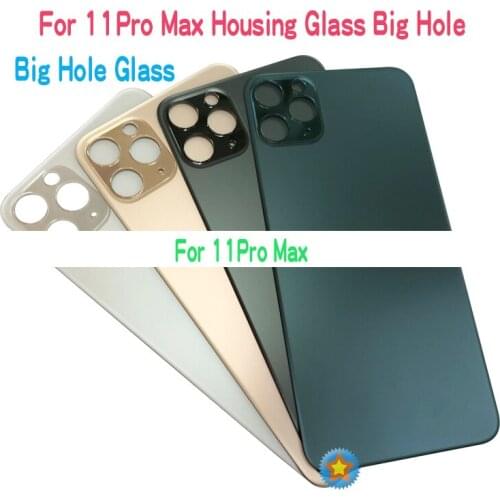 High Quality Big Hole Back Glass For iPhone 11 / 11 Pro Max / 11Pro Back Housing cover Glass Battery Cover Rear