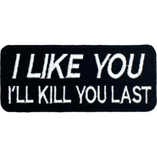 I LIKE YOU I'LL KILL YOU LAST Embroidered Applique Sewing Label Punk Biker Patches Clothes Stickers Apparel Accessories Badge