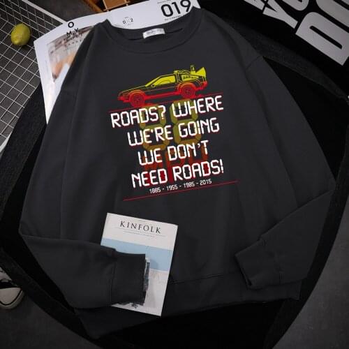We Don't Need Roads Male Sweatshirt Back To The Future Mens Sports Outwear 2021 High Quality Warm Clothing Men Pullover Harajuku