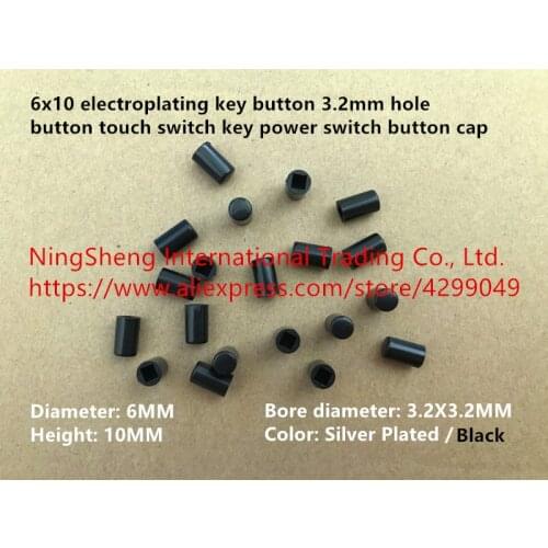 Original new 100% 6x10 electroplating key button 3.2mm hole button touch switch key power switch button cap