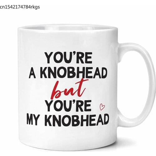 You're A Knobhead But You're My Knobhead Relationship Mug