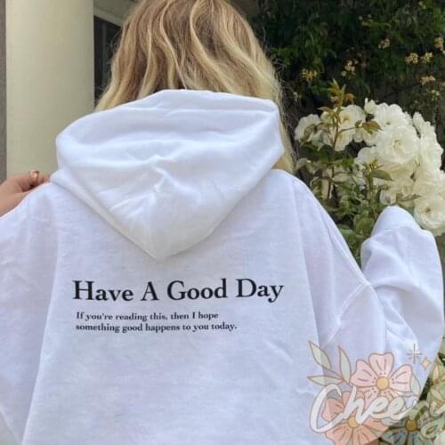 Have A Good Day If You're Reading This Then I Hope Something Good Happens To You Today Women Hoodies Cotton Loose Back Print Top