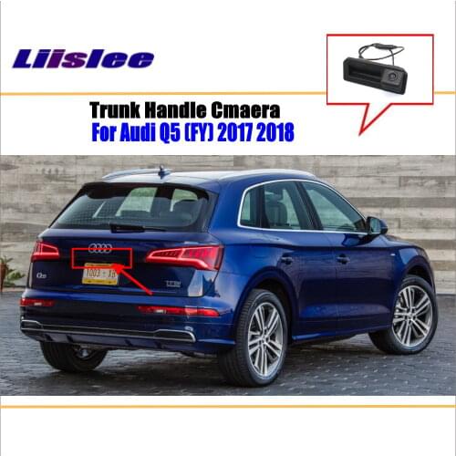 Liislee For Audi Q5 ( FY ) 2017 2018 2019 Trunk Handle / Car Rear View Rearview Camera Backup Reverse Parking Camera