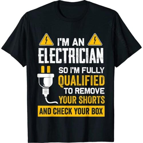 Funny I'm An Electrician Gift For Electrical Worker T-Shirt Cotton Normal Tees Hip Hop Men T Shirts Casual