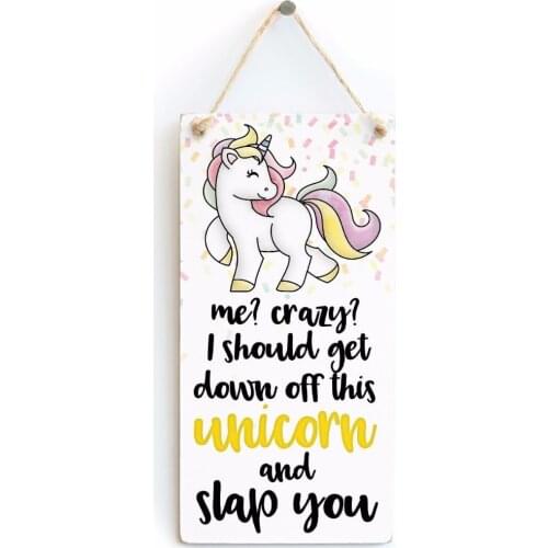 Meijiafei me ?crazy? I should get down off this unicorn and slap you - Funny Unicorn Plaque Friendship Signs 10"x5"