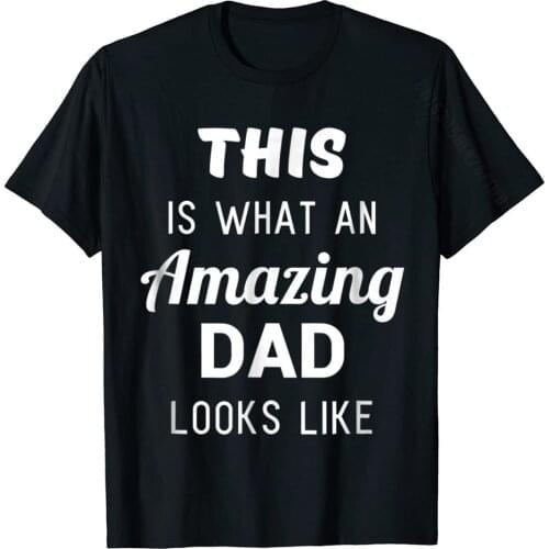 Funny Fathers Day Shirt Gift From Son Daughter Kids Wife Cool Tops T Shirt Cotton Young Tshirts Cool Brand New