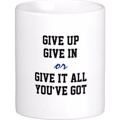 Funny Motivational Give Up Give In Quote White Coffee Mugs Tea Mug Customize Gift By LVSURE Ceramic Mug Travel Coffee Mugs
