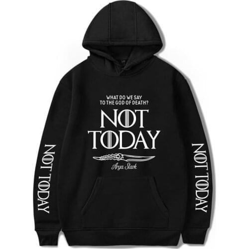 Novelty 2019 Hot Sale Arya Stark-Not Today Hoodies Men Women Fashion Casual Popular Sweatshirts Print Not Today Hip Hop Hoodie T