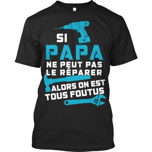 Si Papa Nepeut Pas Le Reparerfr Te T-shirt T Shirt Gift More Size And Colors Top Tee Brand Style Short Sleeve Tshirt