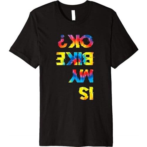 2019 Fashion Short Creative Printed T-Shirt MenS Tee Is My Bike Ok? Tie Dye Shirt Biker Cycler T-Shirt