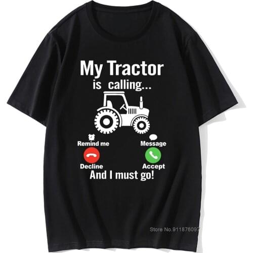 Funny My Tractor Is Calling And I Must Go Graphic Fashion New Cotton Short Sleeve Farm Farming T Shirts O-Neck Harajuku T-shirt