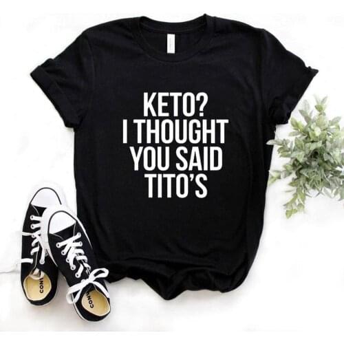 Keto I Thought You Said Titos Women tshirt Cotton Hipster Funny t-shirt Gift Lady Yong Girl 6 Color Top Tee R338