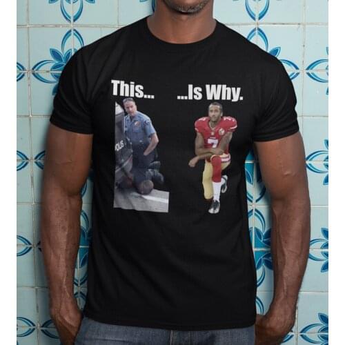 This Is Why Colin Kaepernick. George Floyd "Black Lives Matter" T-Shirt. Cotton O-Neck Short Sleeve Mens T Shirt Size S-3XL