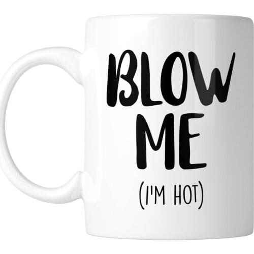Blow Me (I'm Hot) 11 oz. Mug (1 Mug)