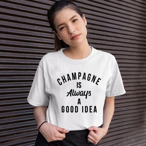 Champagne Is Always A Good Idea T-shirt Funny Unisex Drinking Tshirt Casual Women Short Sleeve Hipster Grunge Top Tee Streetwear