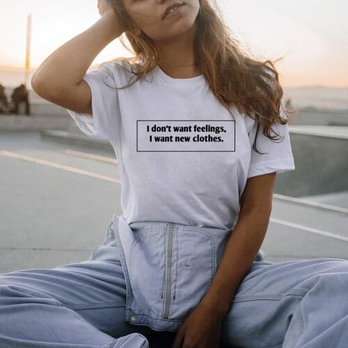Women T Shirt Tumblr Tshirt Girls Casual Tops Life Quote T Shirt Outfits I Don't Want Feelings I Want New Clothes