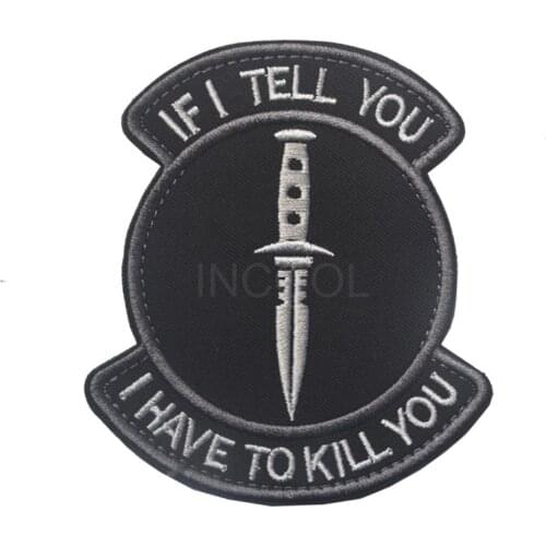 Embroidered Patch IF I TELL YOU I HAVE TO KILL YOU Patch Tactical Emblem Badges Embroidery Patches For Jeans Backpack Cap