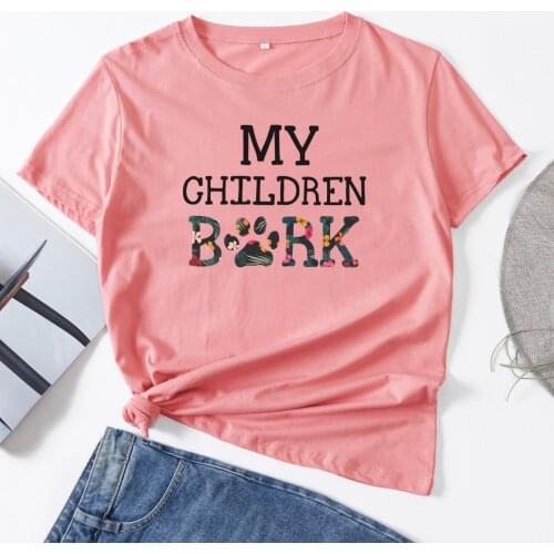 My Children Bark Dog Lover Woman T-Shirt Short Sleeve T-Shirts Summer Tops for Women Cotton Graphic Tee Female Shirt Clothes
