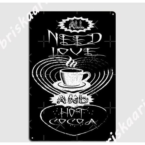 I Need Is Love And Hot Cocoa Metal Plaque Poster Bar Cave Wall Decor Club Classic Tin sign Poster