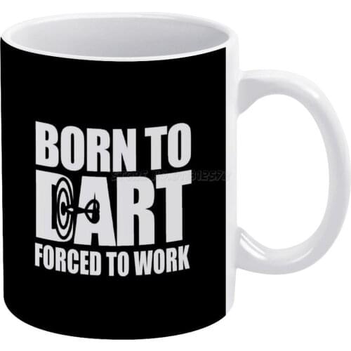 Born To Dart Forced To Work Darts Player Gift Idea White Mug 11oz Ceramic Tea Cup Coffee Mug Friends Birthday Gift Born to Darts